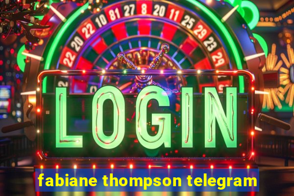 fabiane thompson telegram